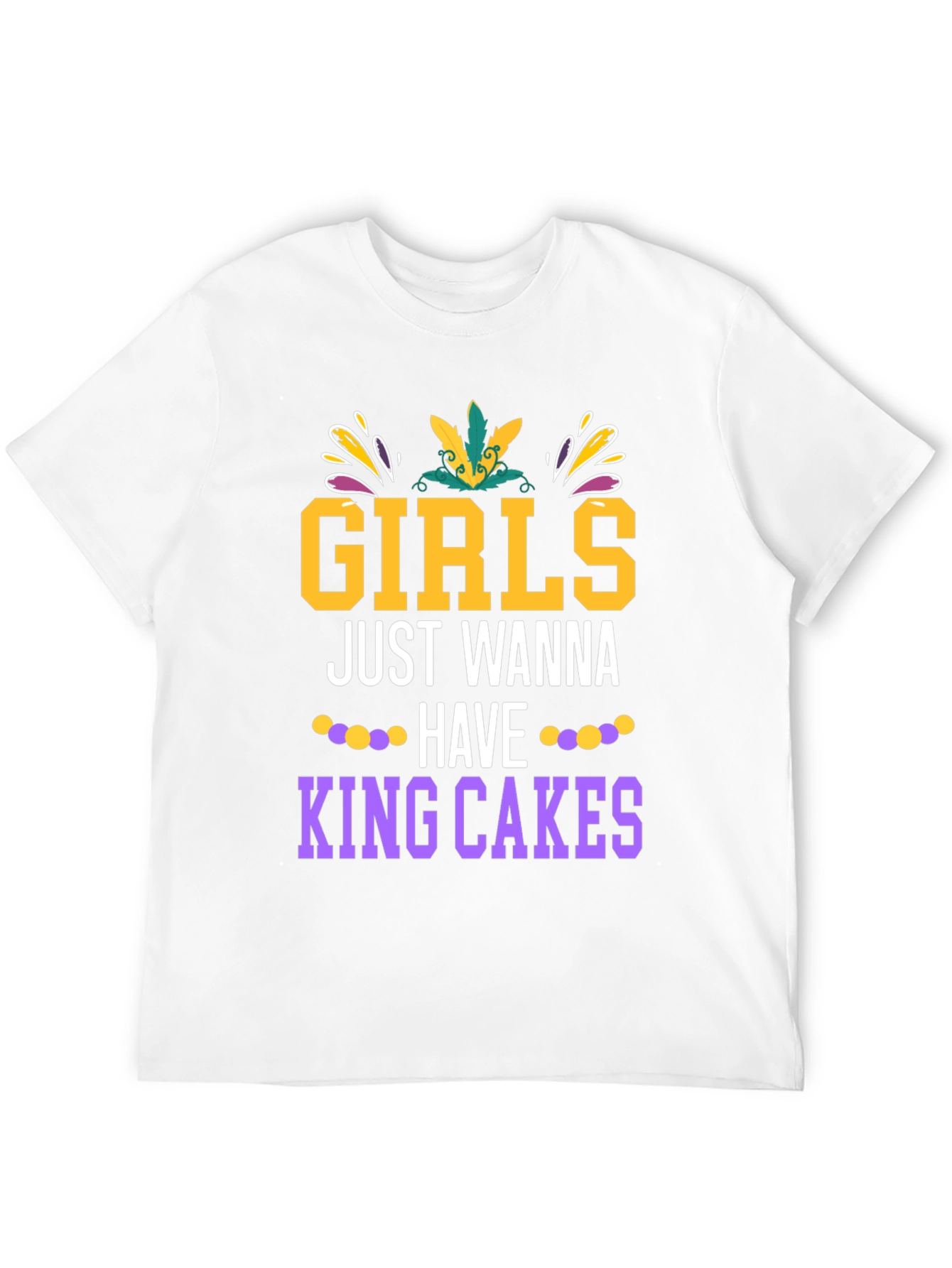 Girls Just Wanna Have King Cakes Mardi Gras Tee