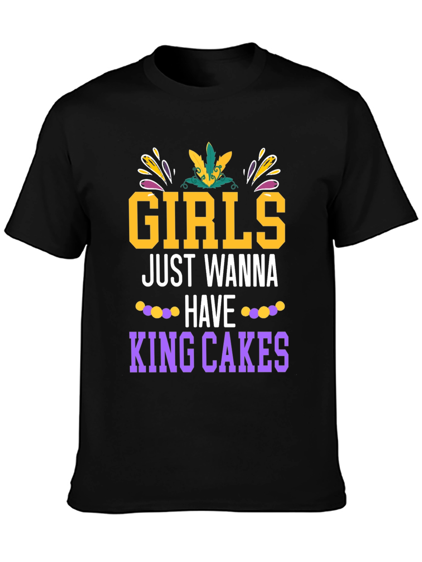 Girls Just Wanna Have King Cakes Mardi Gras Tee
