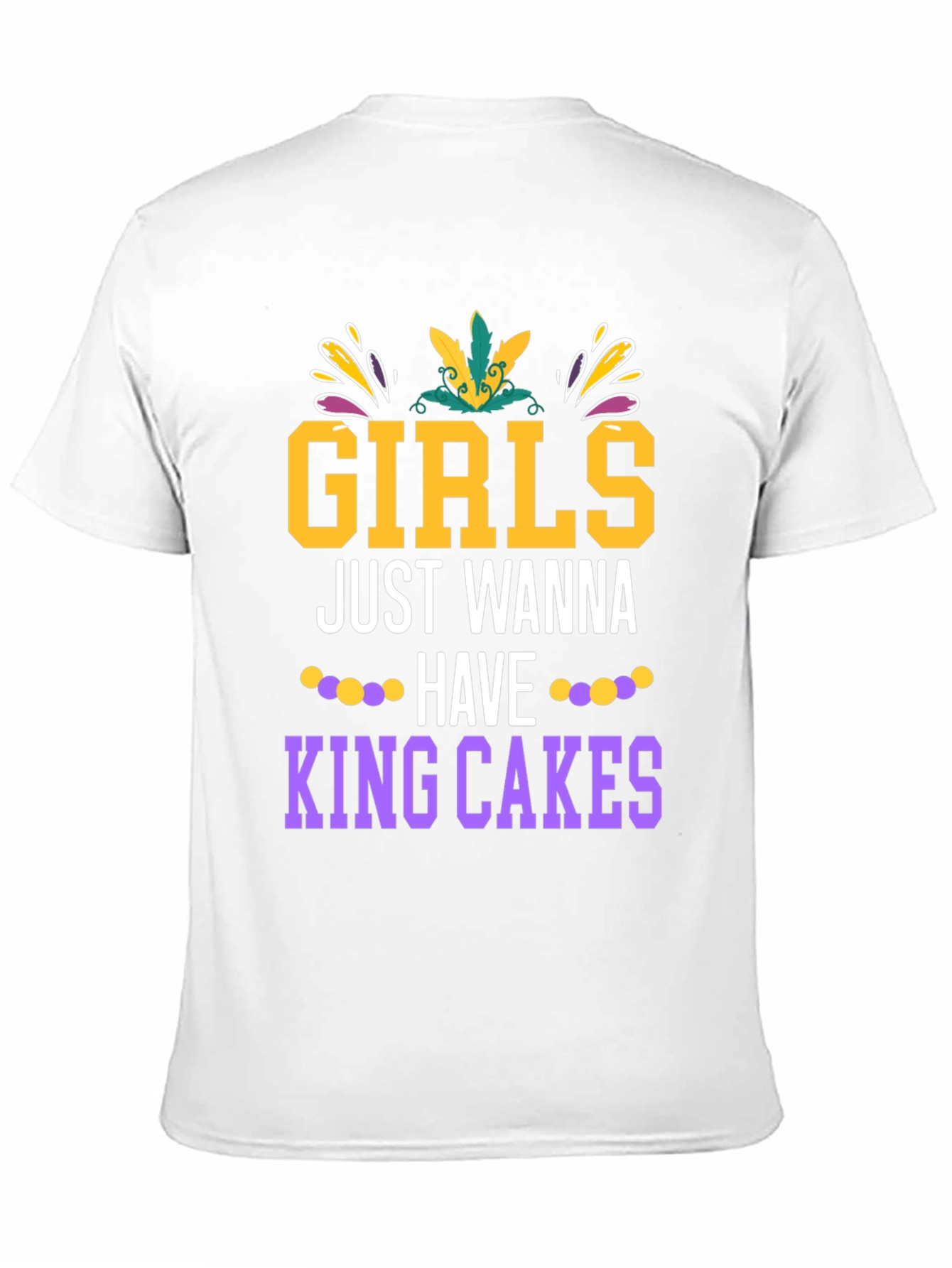 Girls Just Wanna Have King Cakes Mardi Gras Tee