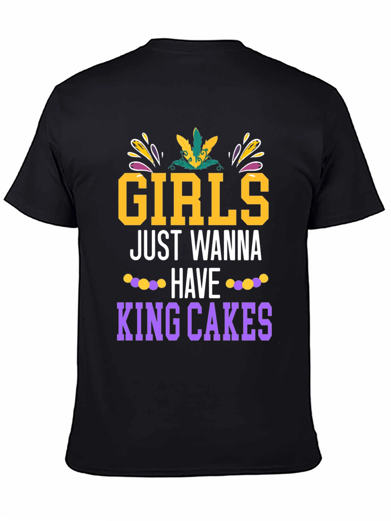 Girls Just Wanna Have King Cakes Mardi Gras Tee
