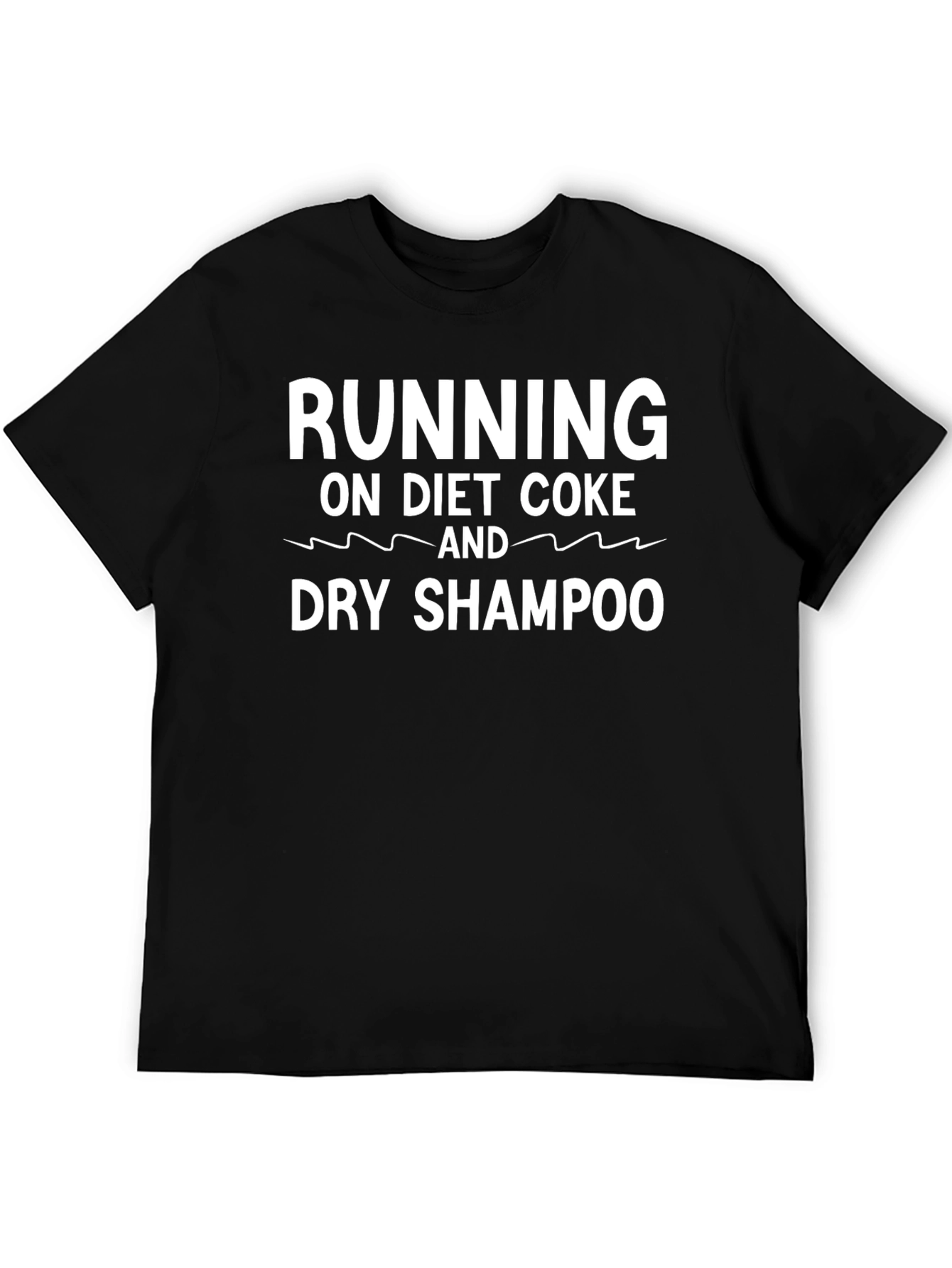 Running on Diet Coke and Dry Shampoo T-Shirt