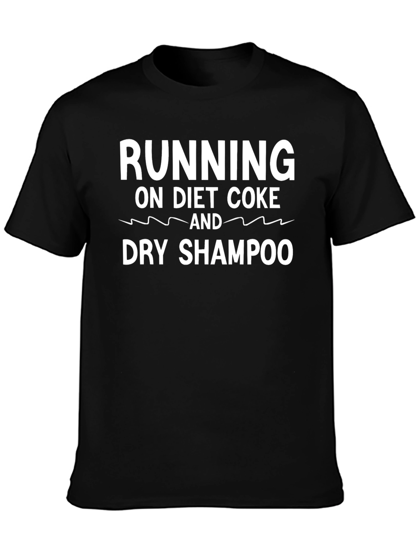 Running on Diet Coke and Dry Shampoo T-Shirt