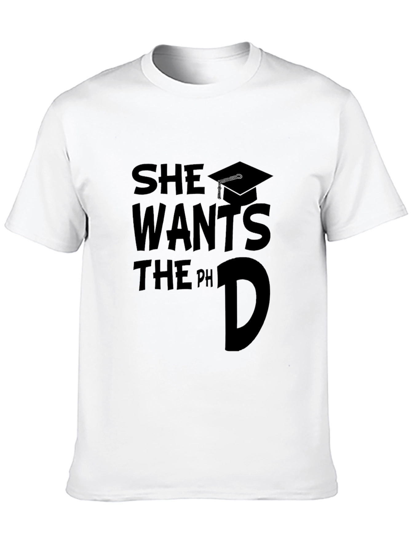 She Wants The PhD Graduate T-Shirt