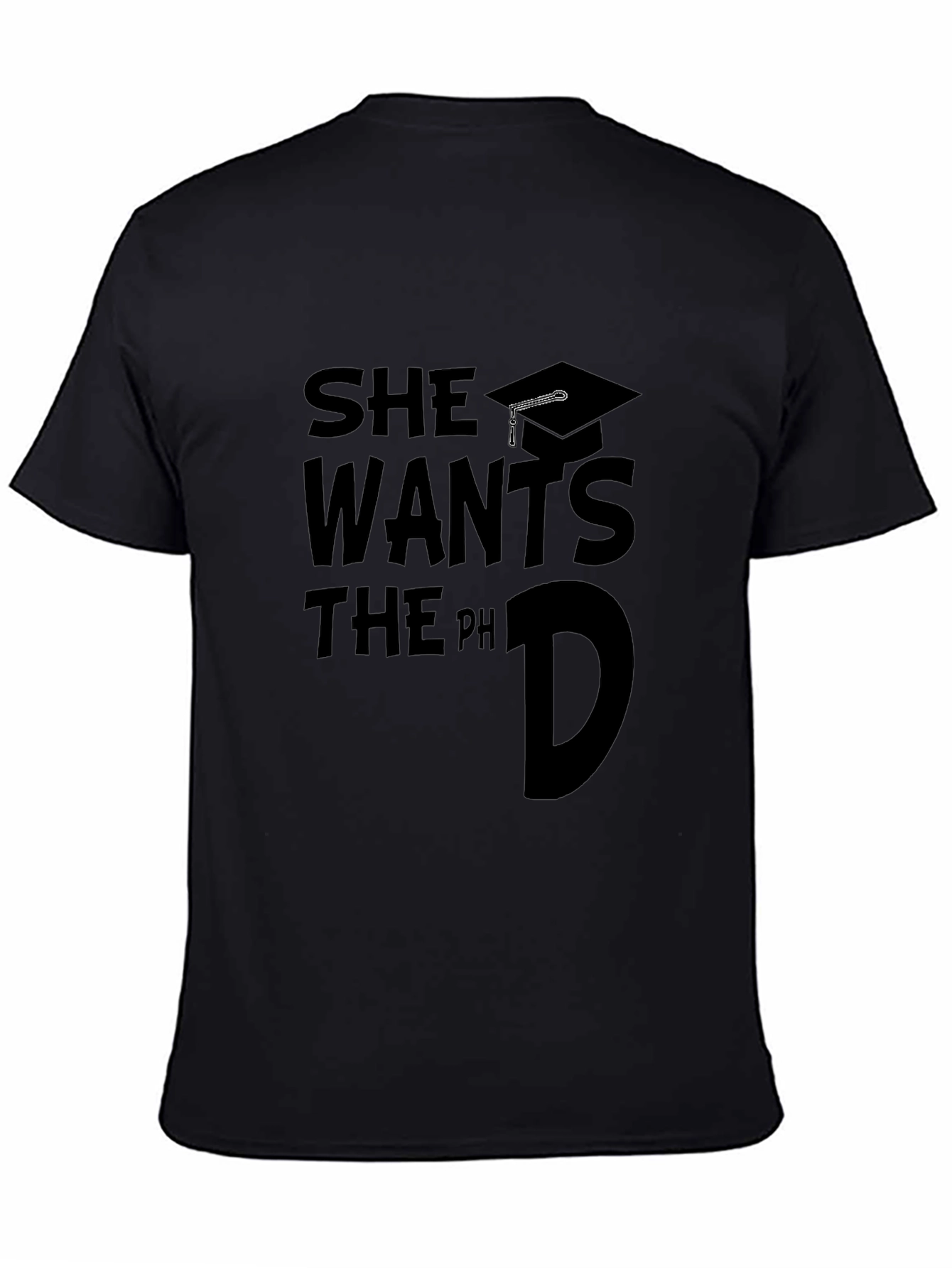 She Wants The PhD Graduate T-Shirt