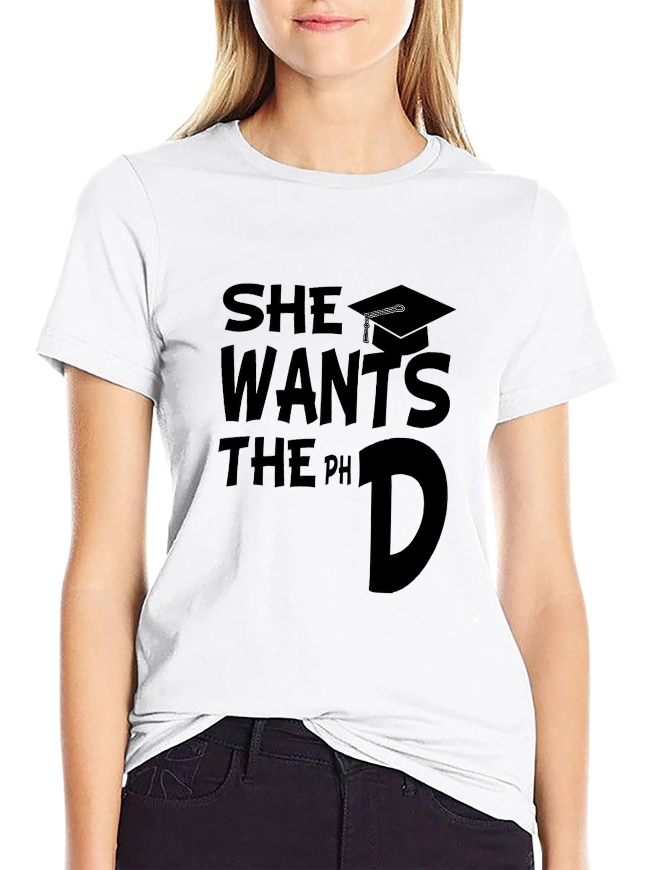 She Wants The PhD Graduate T-Shirt