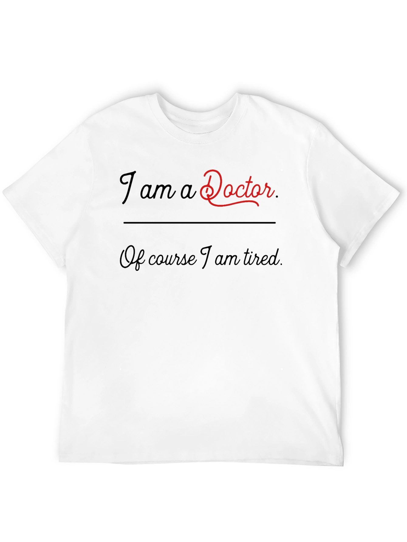I am a Doctor Funny T-Shirt