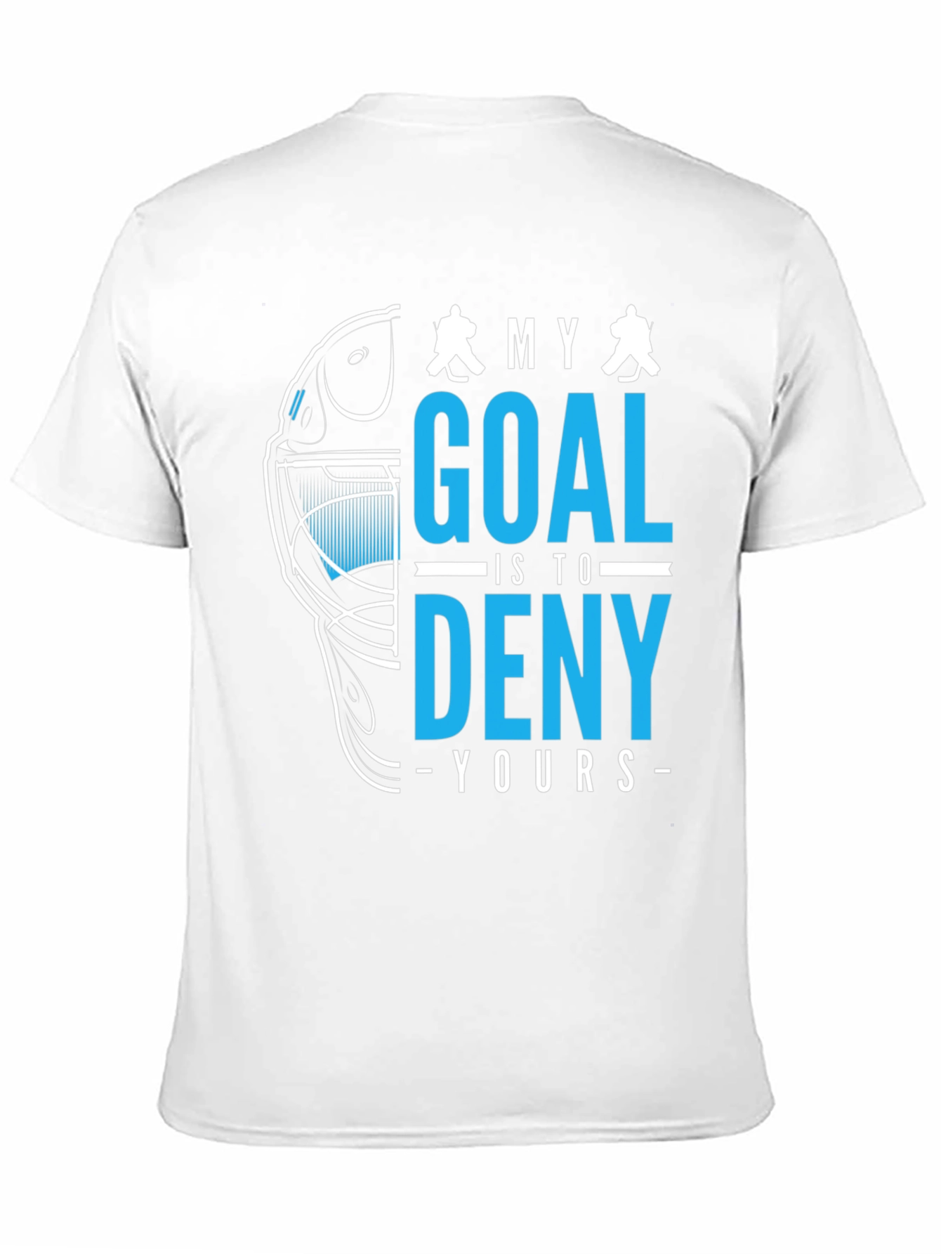 Hockey Goalie T-Shirt: Deny Your Goal!