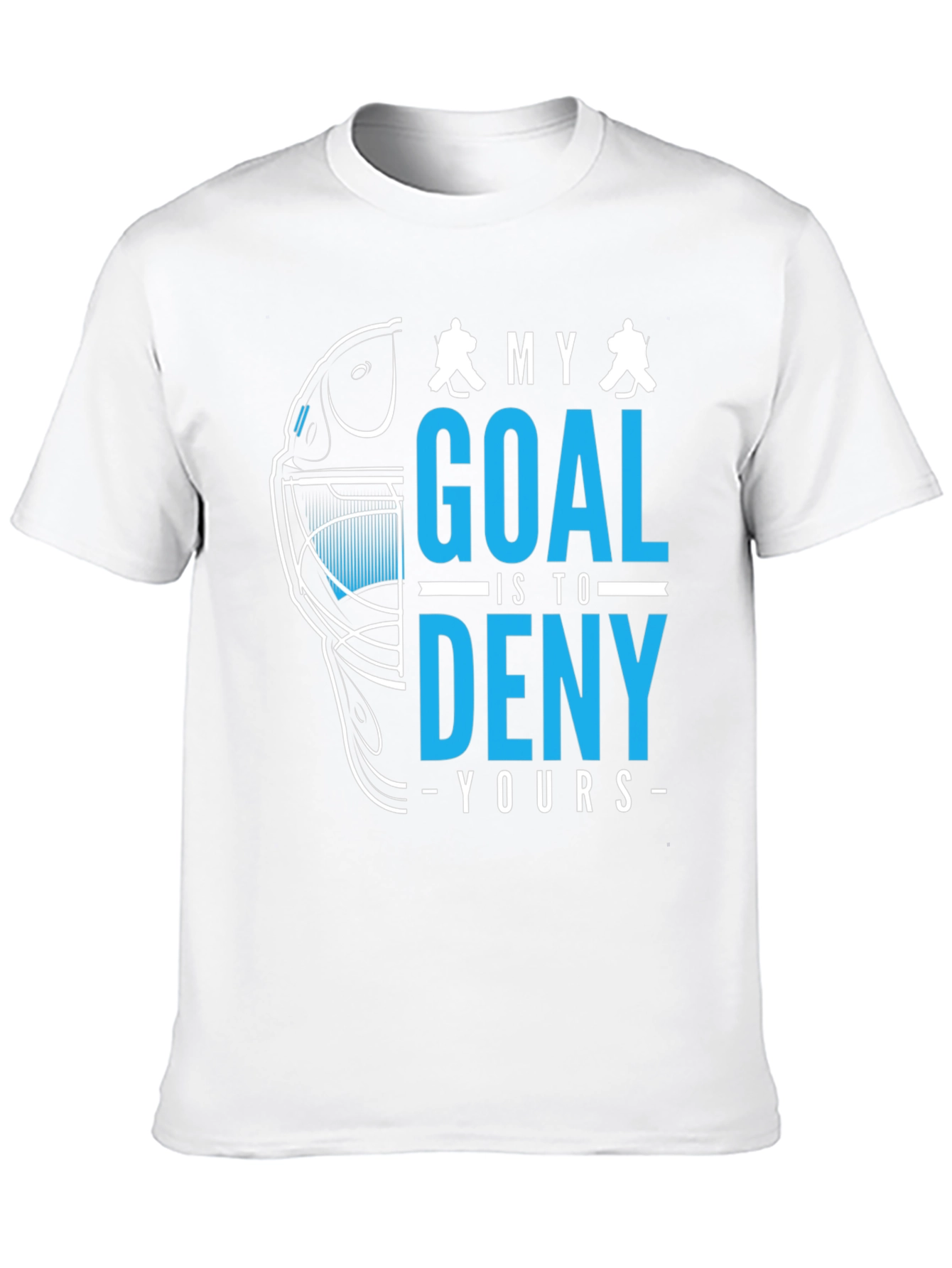 Hockey Goalie T-Shirt: Deny Your Goal!