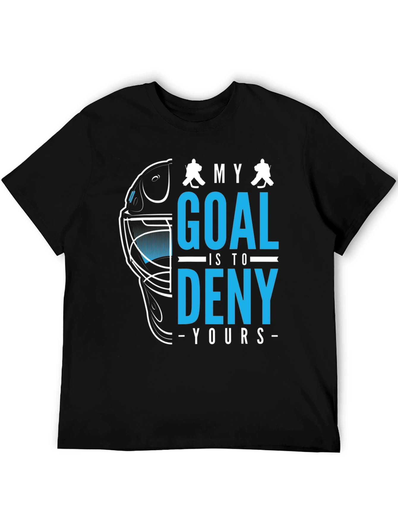 Hockey Goalie T-Shirt: Deny Your Goal!