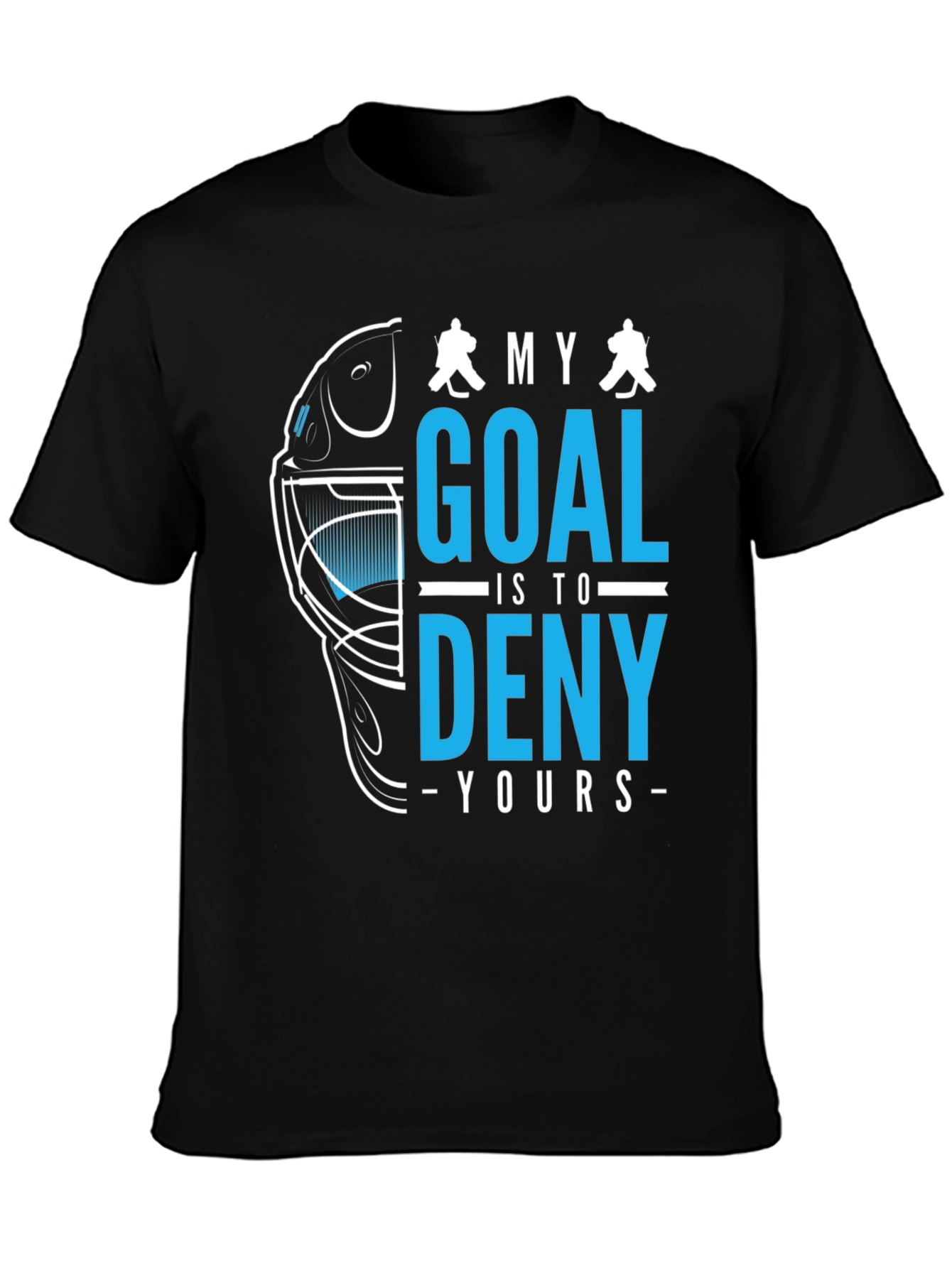 Hockey Goalie T-Shirt: Deny Your Goal!