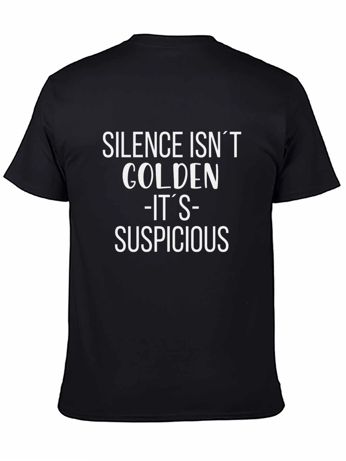 Silence Isnt Golden - Its Suspicious T-Shirt