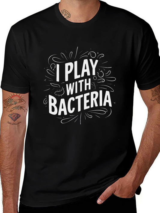 I Play With Bacteria - Funny Science T-Shirt