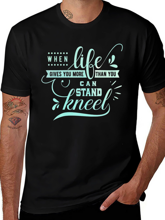 Life Gives You More T-Shirt - Stand or Kneel - Black