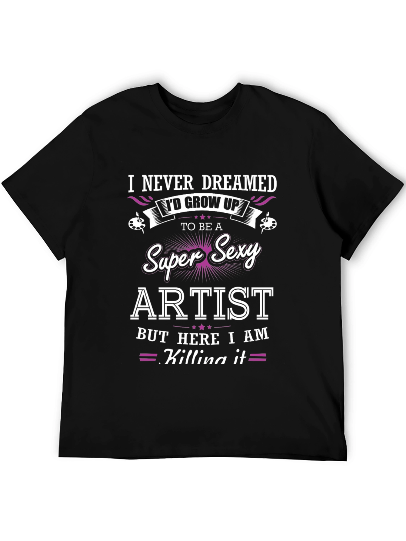 Super Sexy Artist T-Shirt - Unique Design