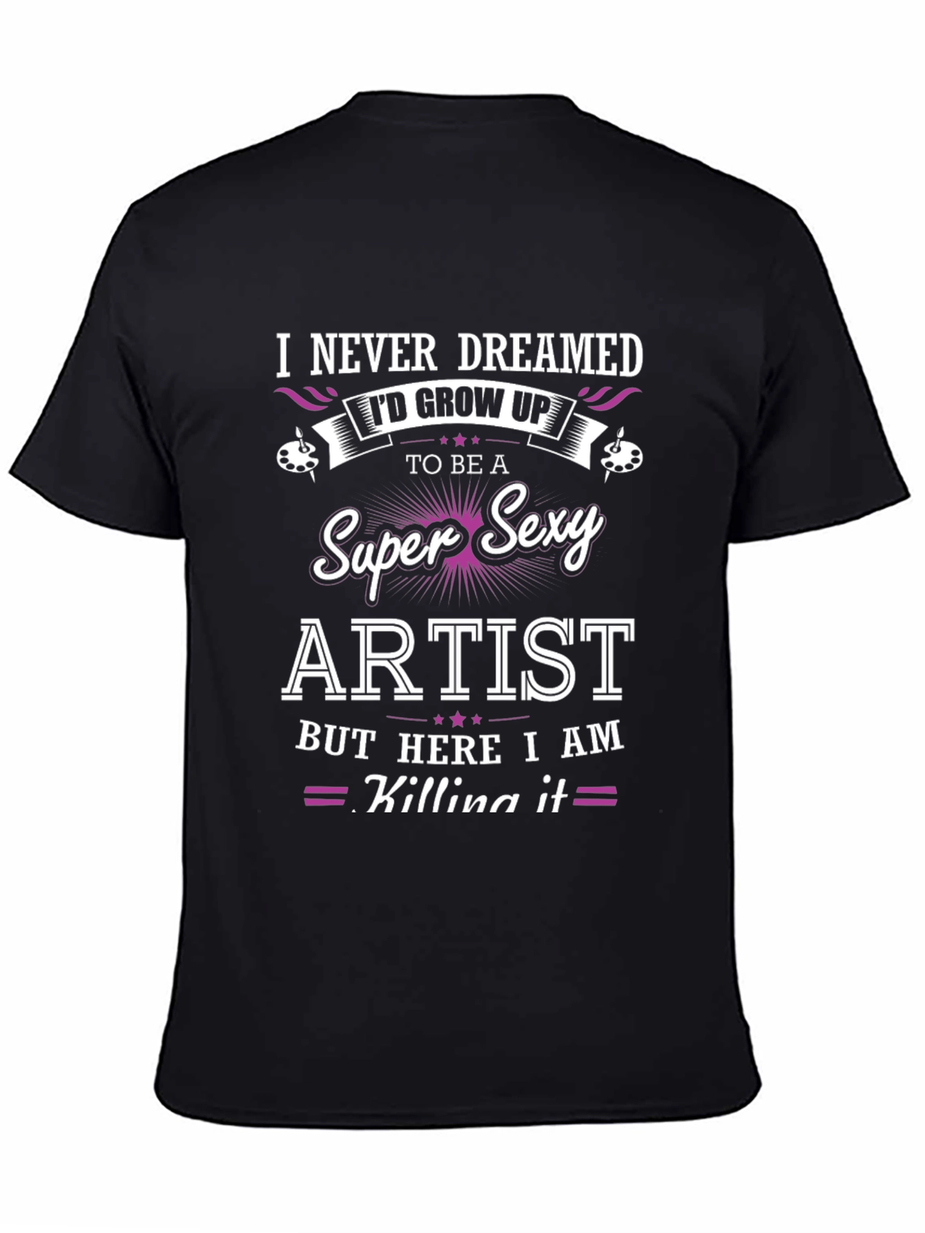 Super Sexy Artist T-Shirt - Unique Design