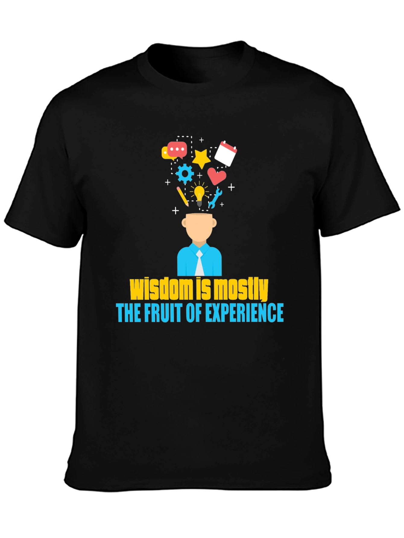 Wisdom is Mostly The Fruit of Experience T-Shirt