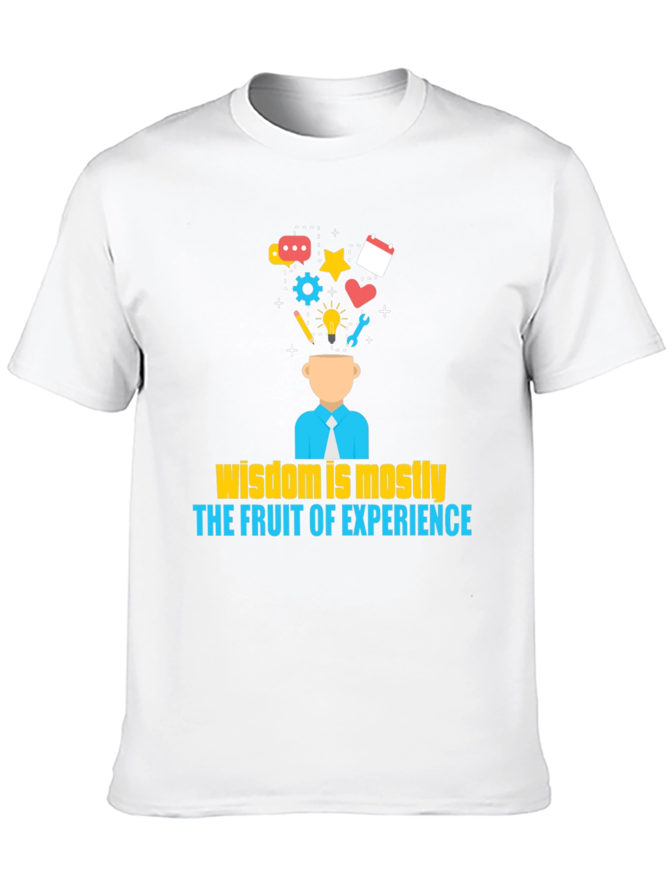 Wisdom is Mostly The Fruit of Experience T-Shirt