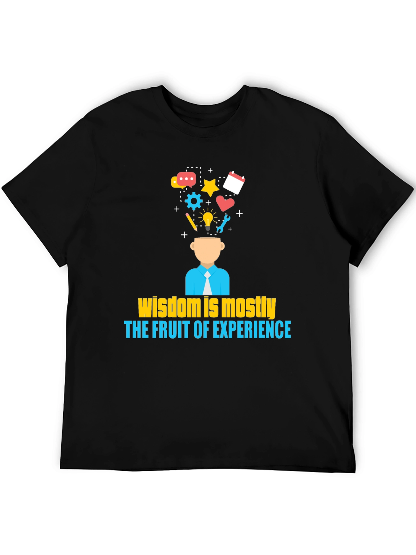 Wisdom is Mostly The Fruit of Experience T-Shirt