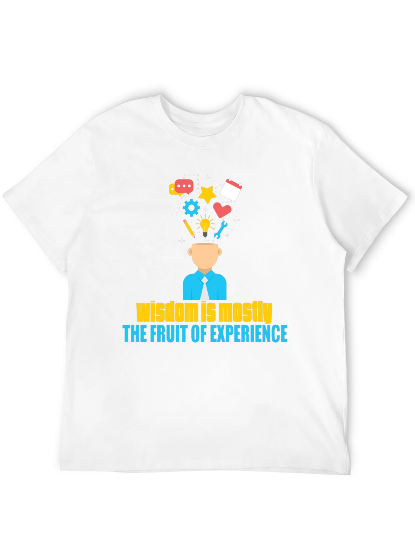 Wisdom is Mostly The Fruit of Experience T-Shirt