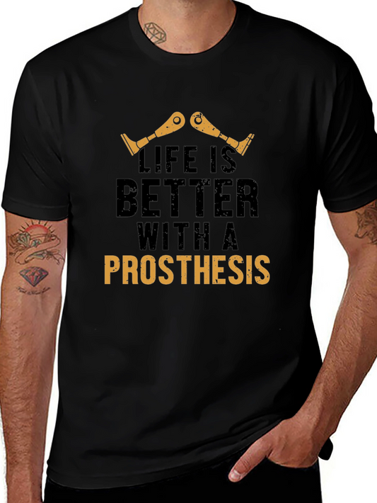 Life is Better with a Prosthesis T-Shirt