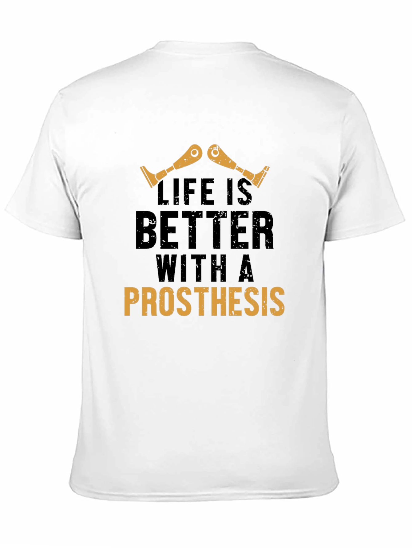 Life is Better with a Prosthesis T-Shirt