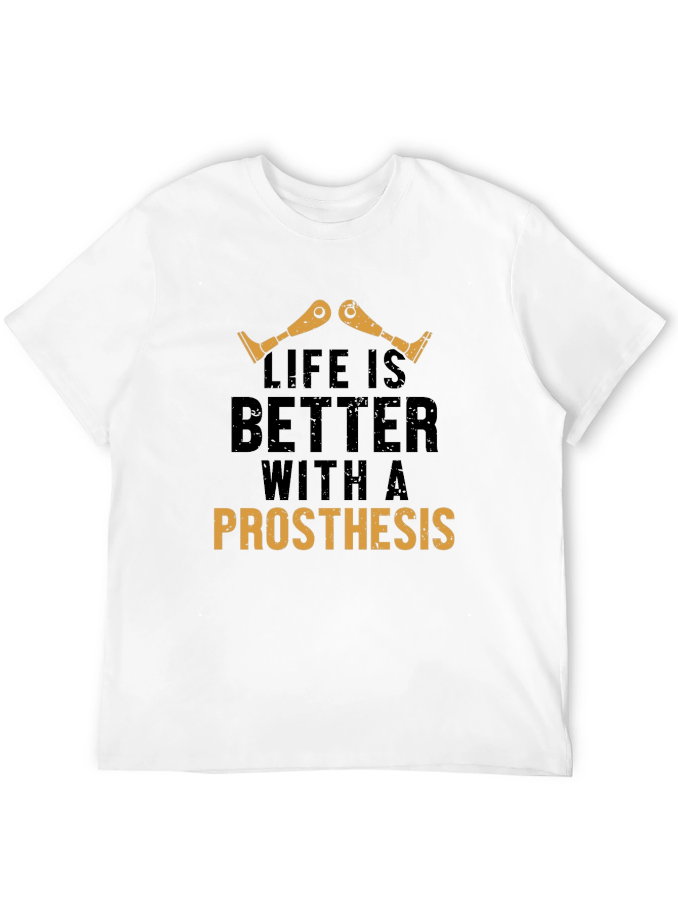 Life is Better with a Prosthesis T-Shirt