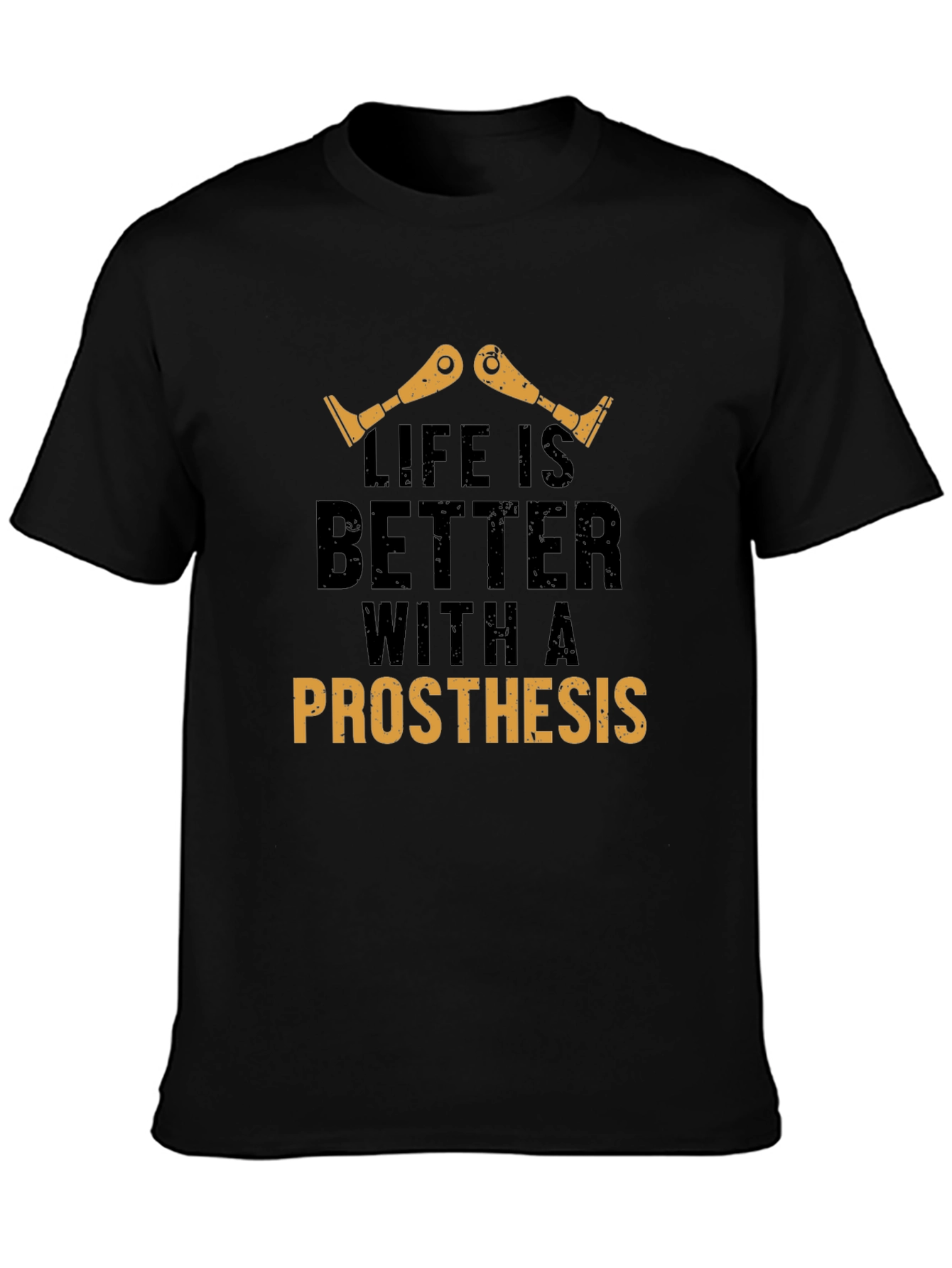 Life is Better with a Prosthesis T-Shirt