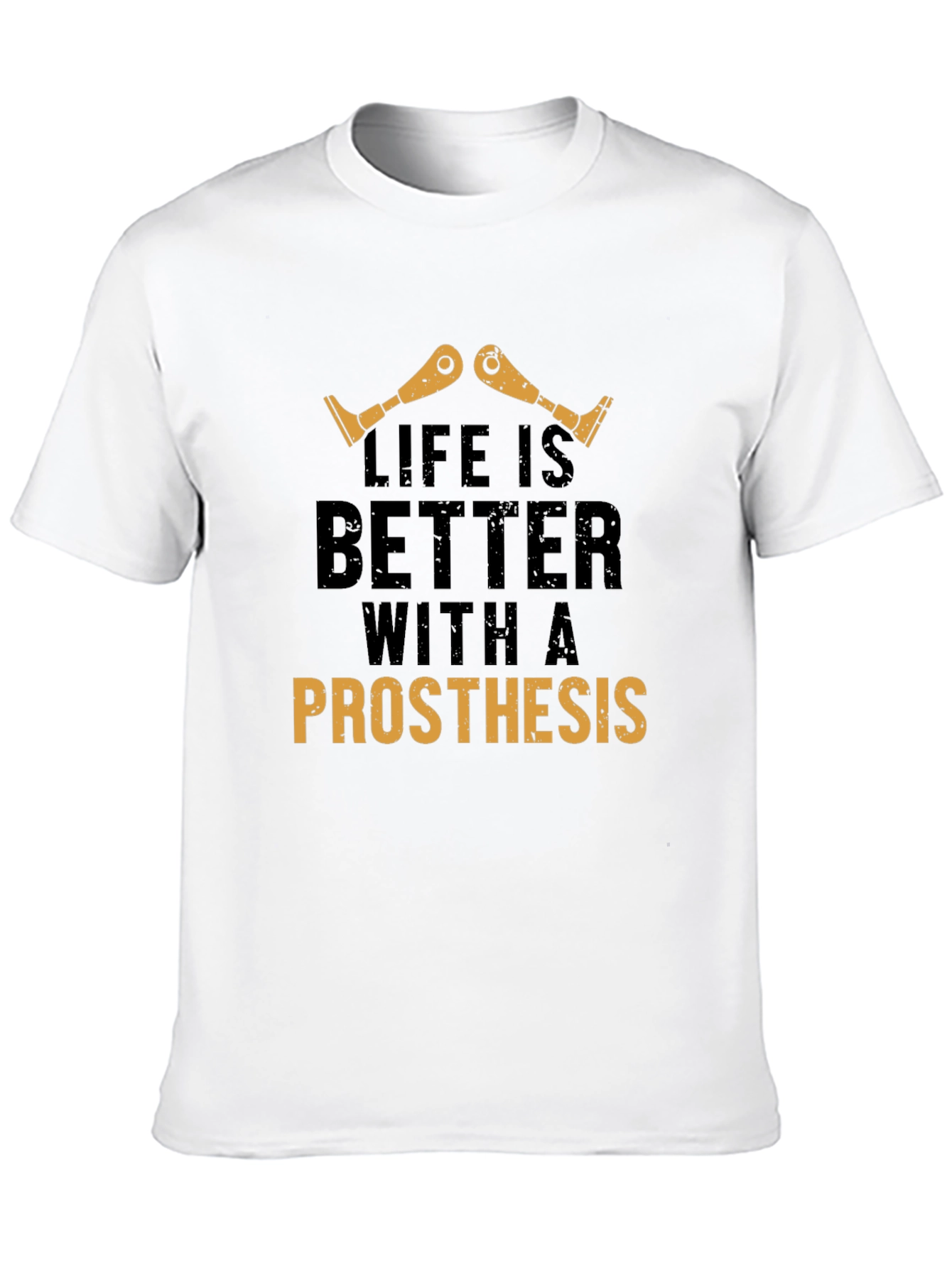 Life is Better with a Prosthesis T-Shirt