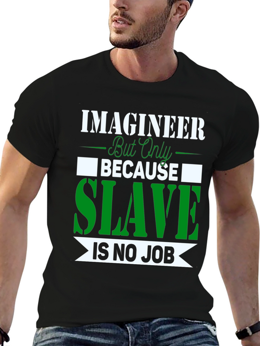 Imagineer But Only Because Slave Is No Job T-Shirt