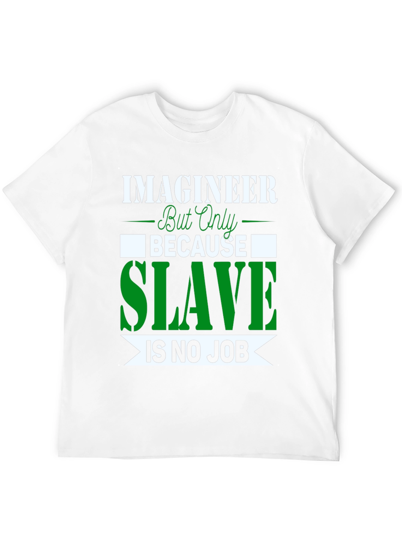 Imagineer But Only Because Slave Is No Job T-Shirt