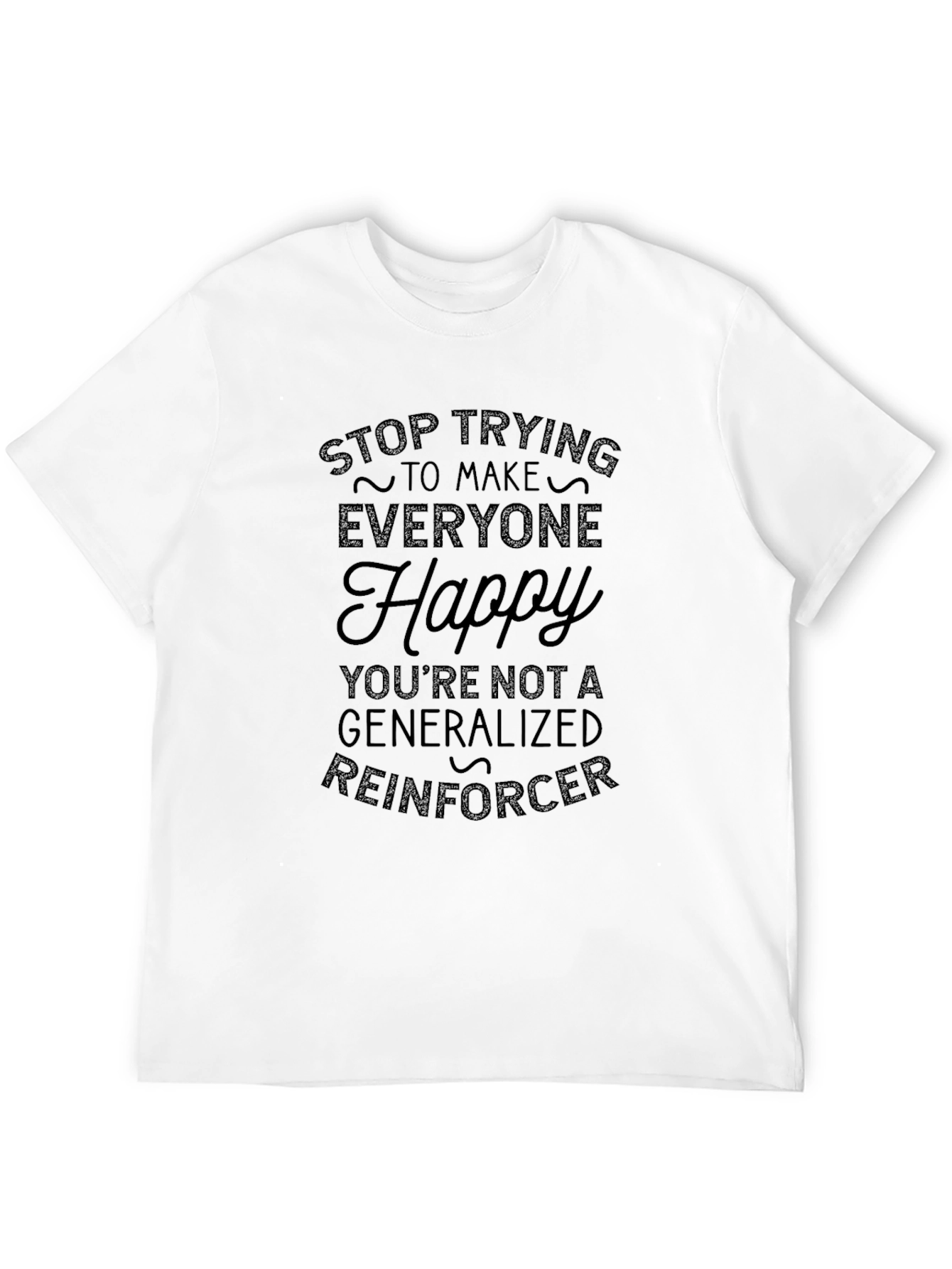 Stop Trying to Make Everyone Happy Graphic Tee