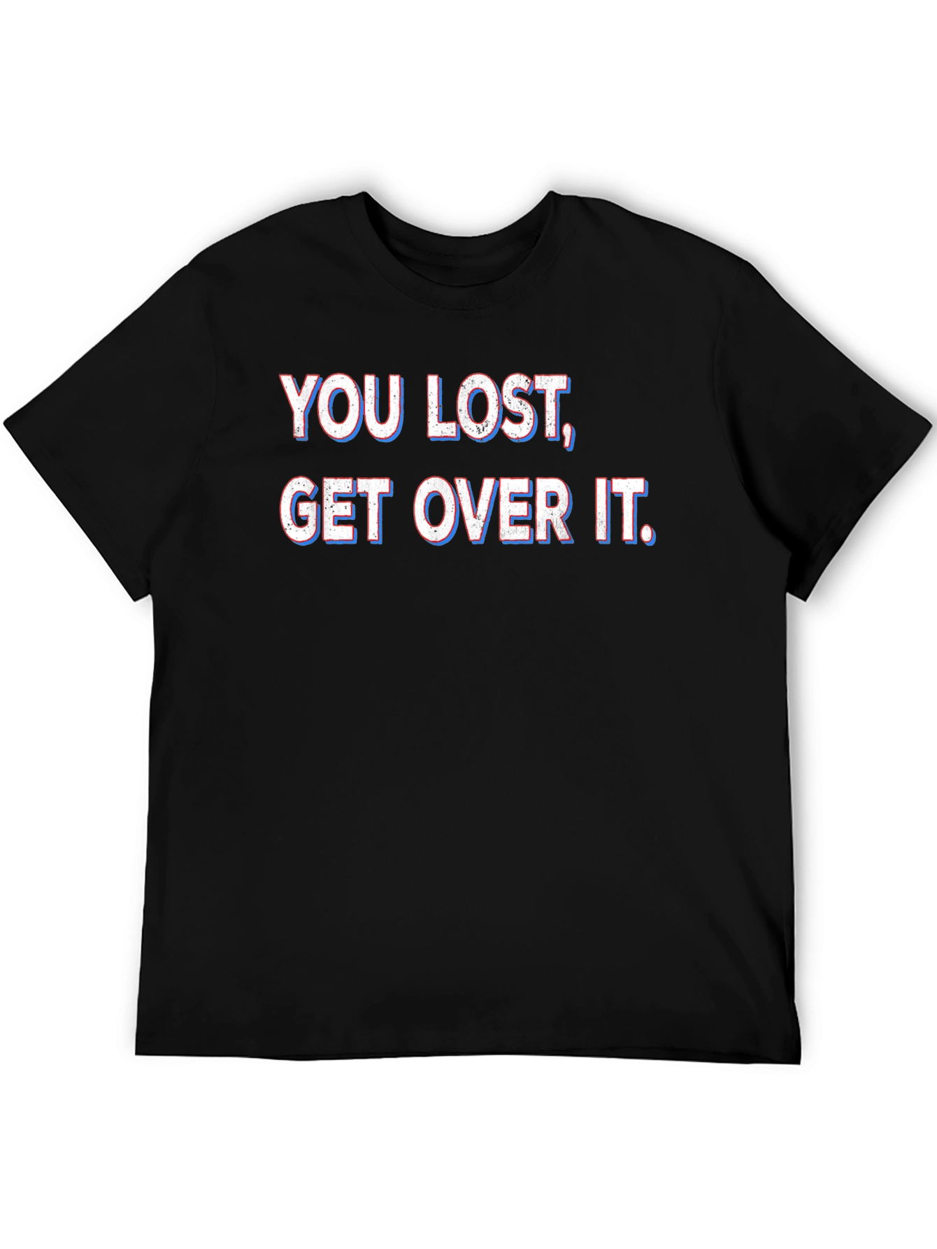 You Lost Get Over It T-Shirt