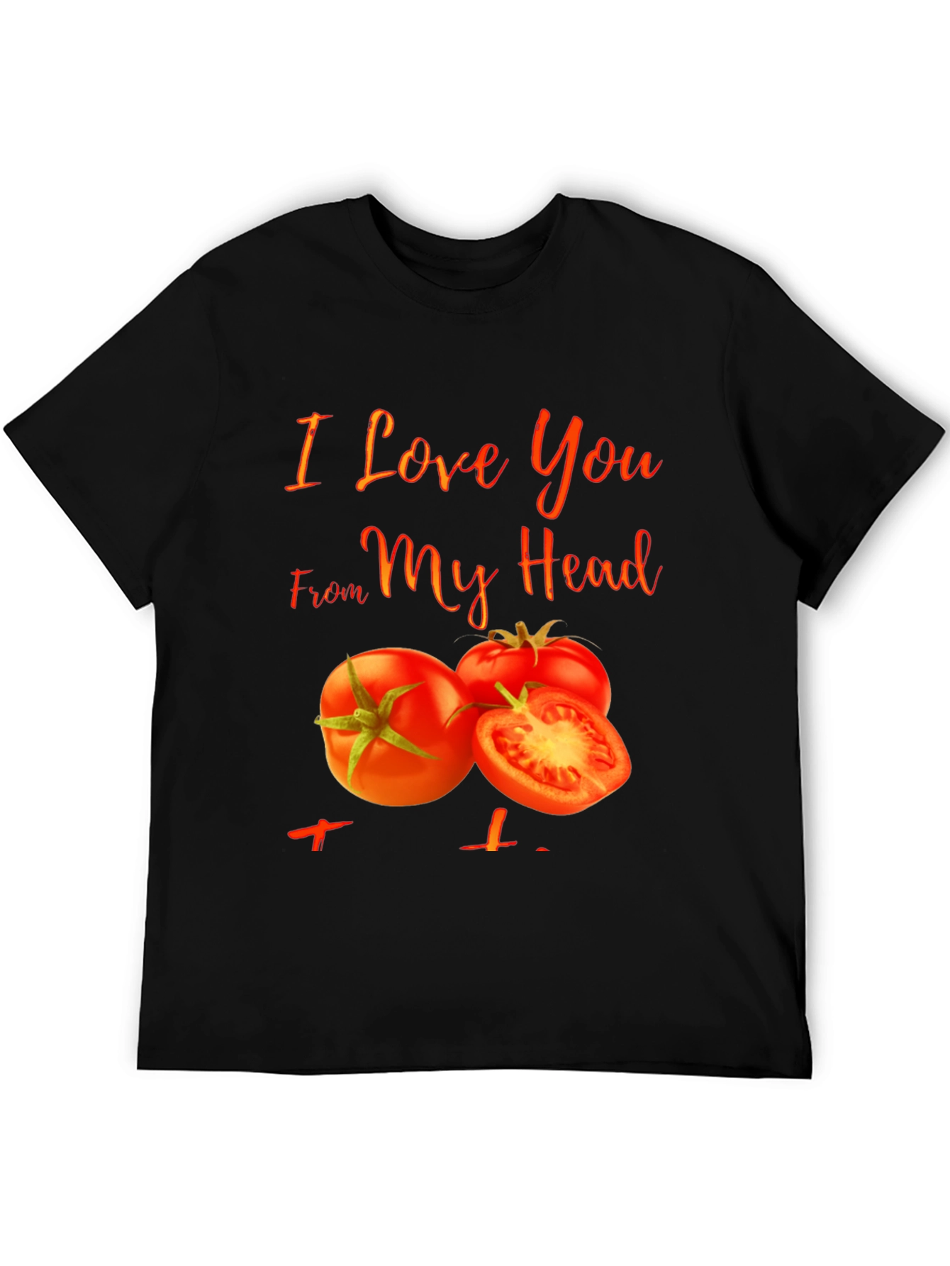 I Love You From My Head Tomato T-Shirt