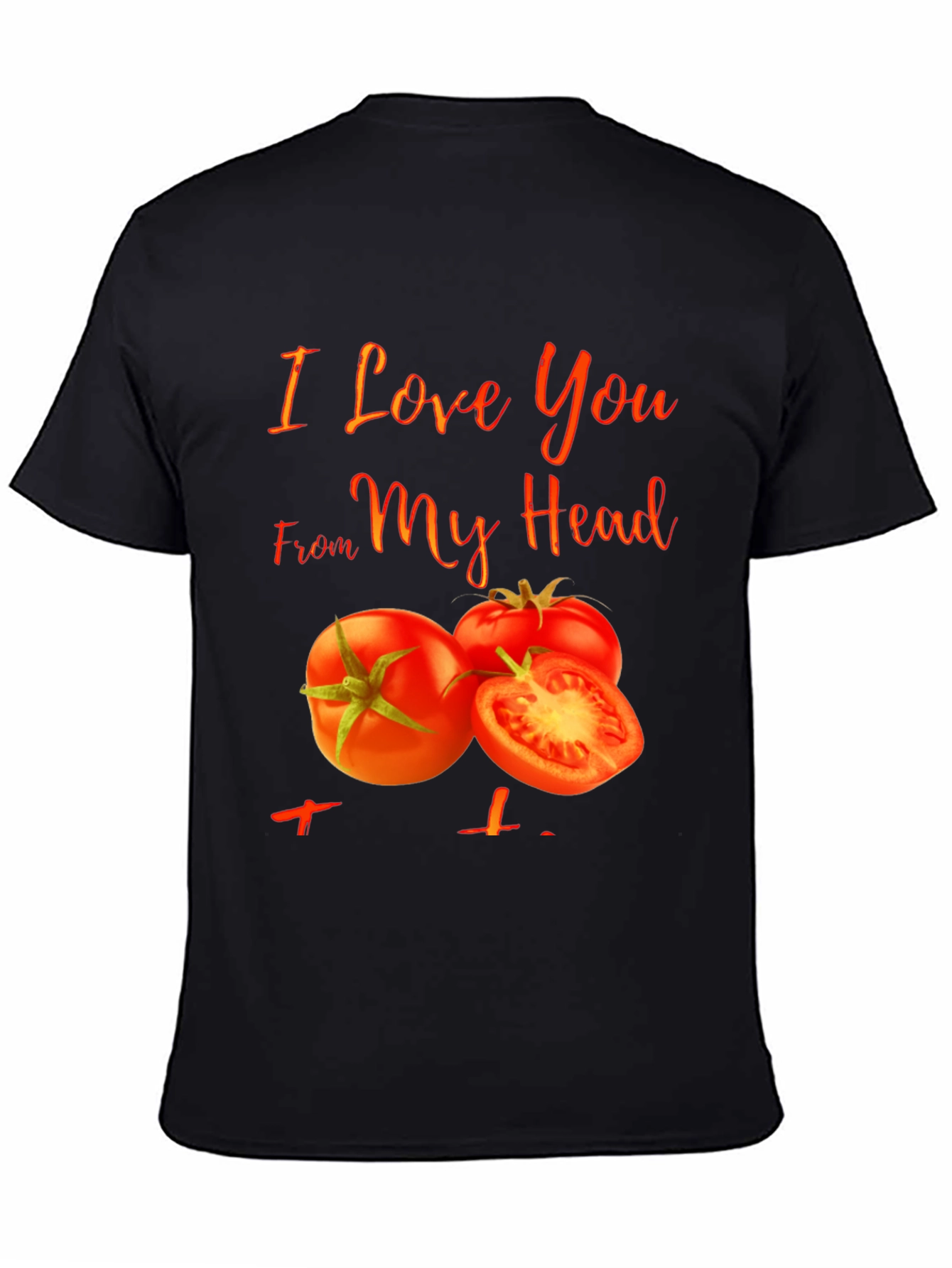 I Love You From My Head Tomato T-Shirt