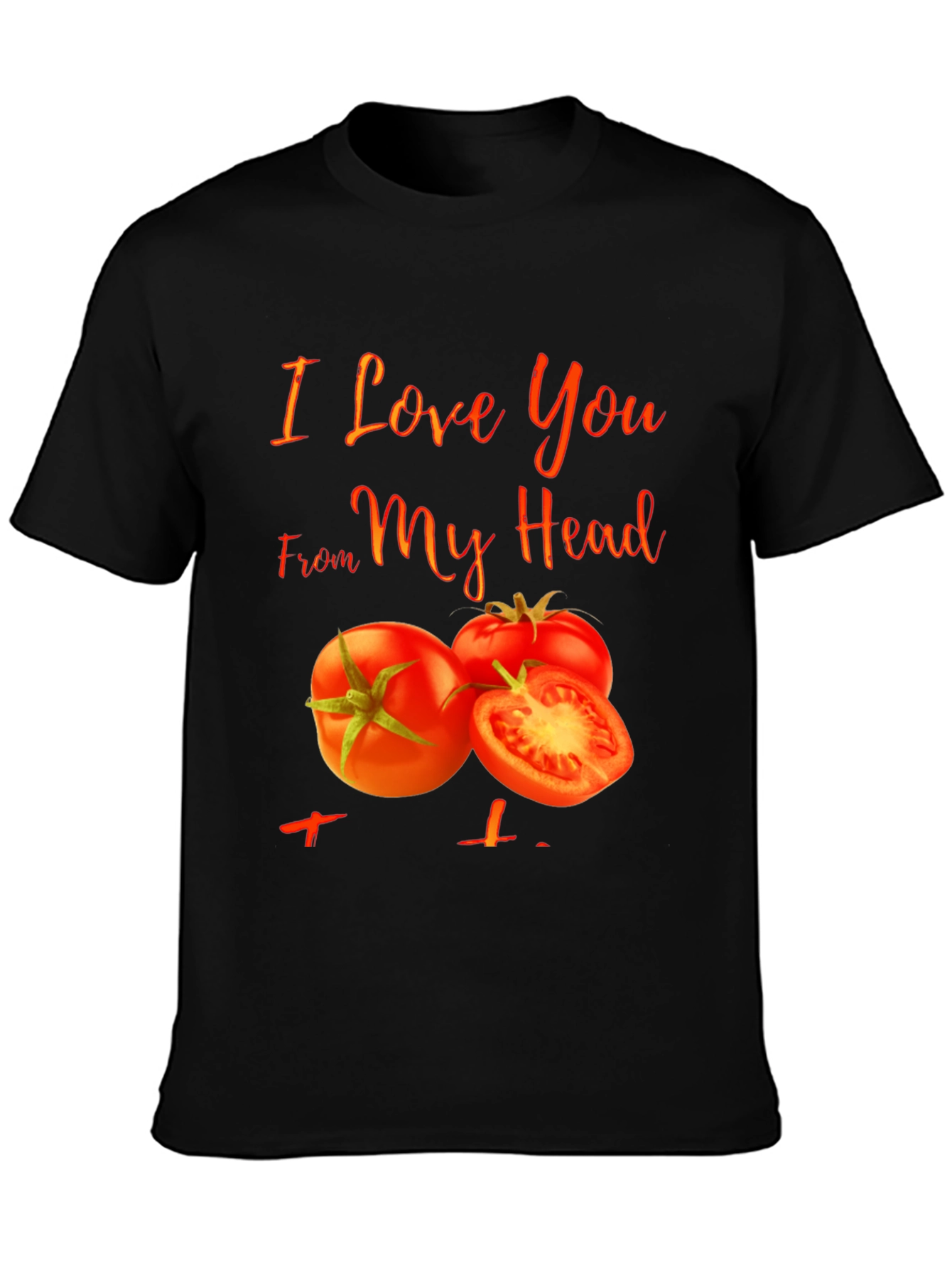 I Love You From My Head Tomato T-Shirt
