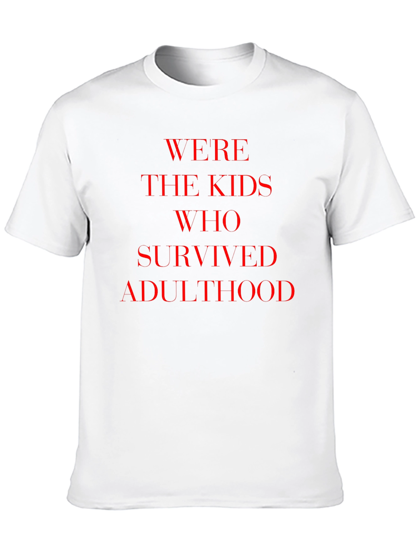 Were The Kids Who Survived Adulthood T-Shirt