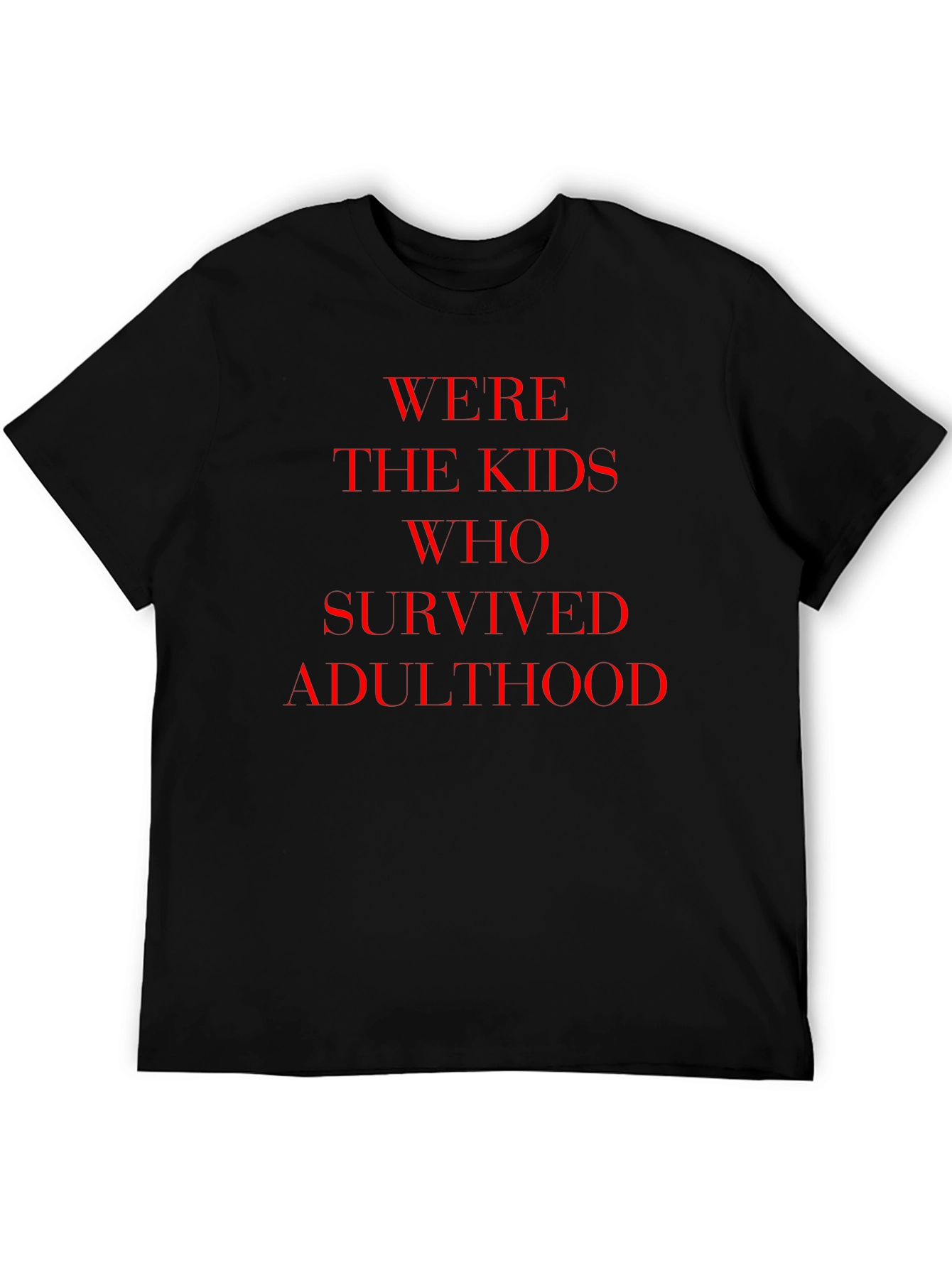 Were The Kids Who Survived Adulthood T-Shirt