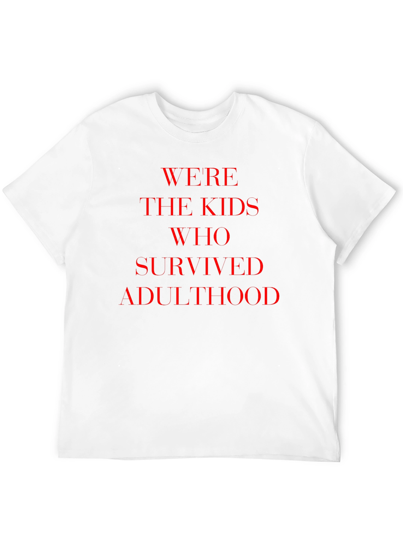 Were The Kids Who Survived Adulthood T-Shirt