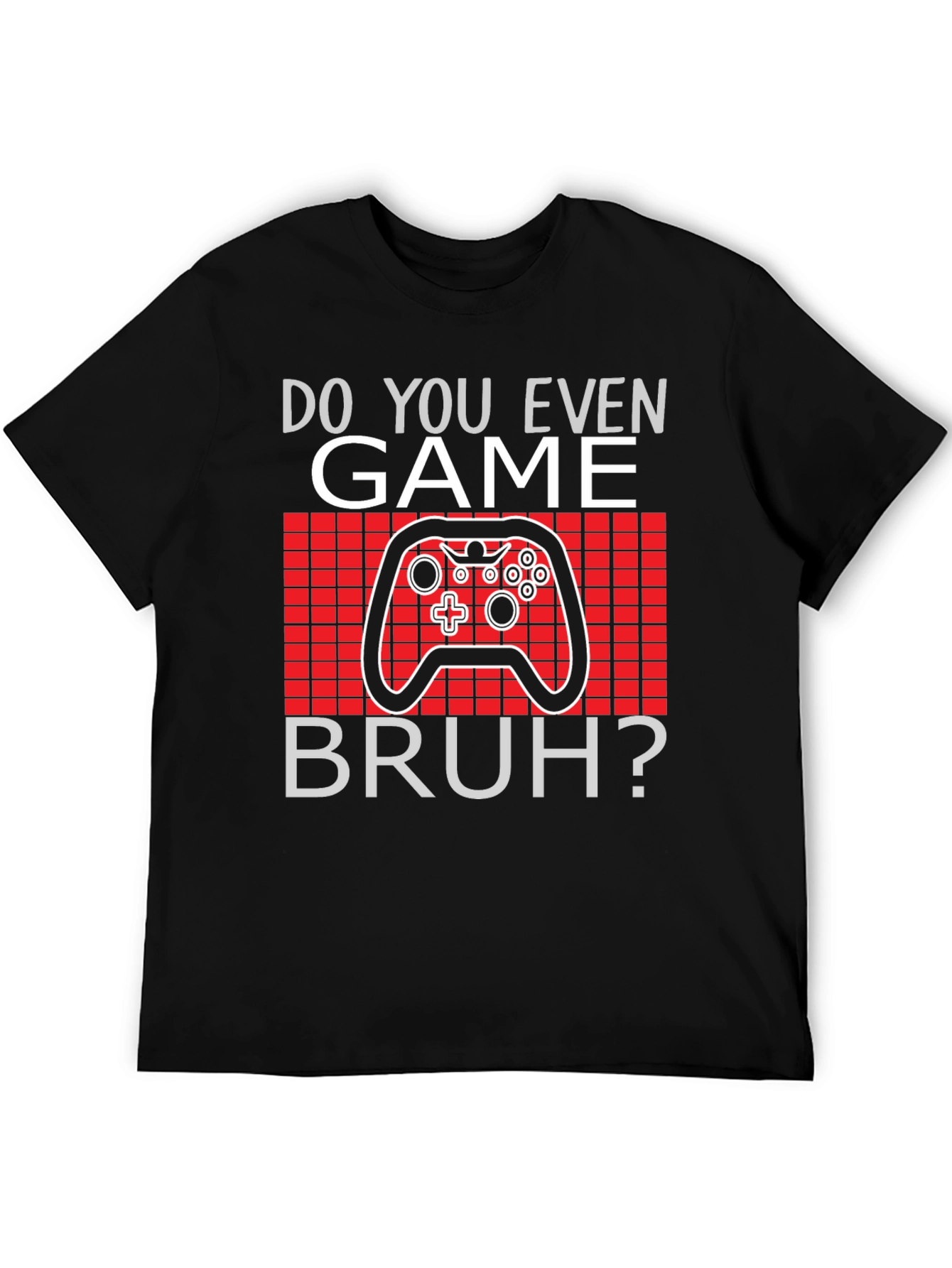 Do You Even Game Bruh? T-Shirt