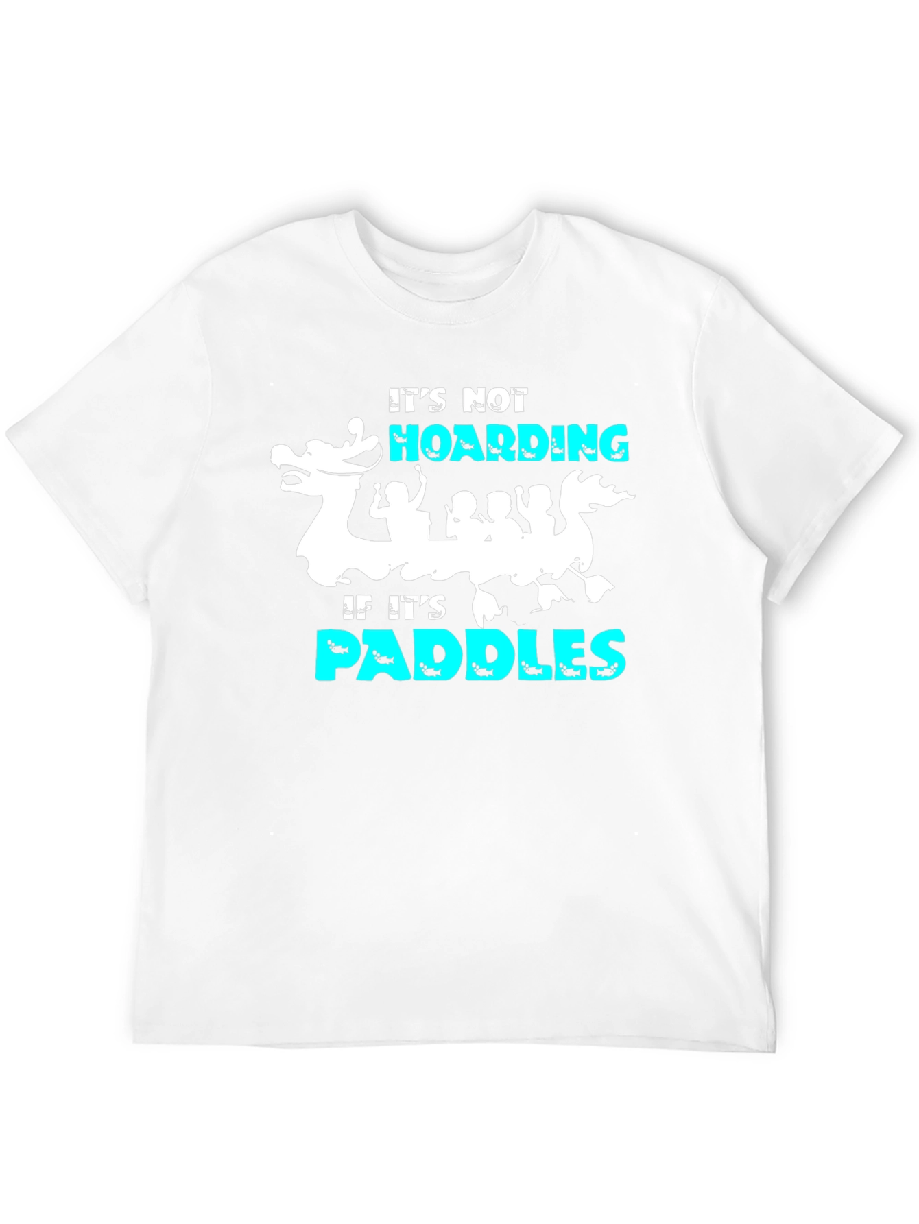 Its Not Hoarding If Its Paddles T-Shirt