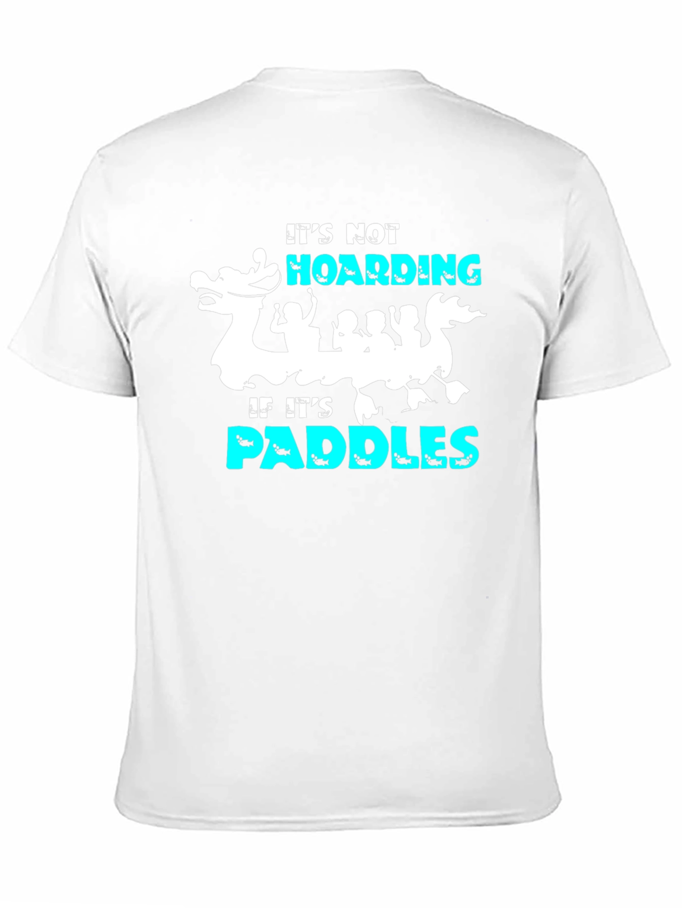 Its Not Hoarding If Its Paddles T-Shirt