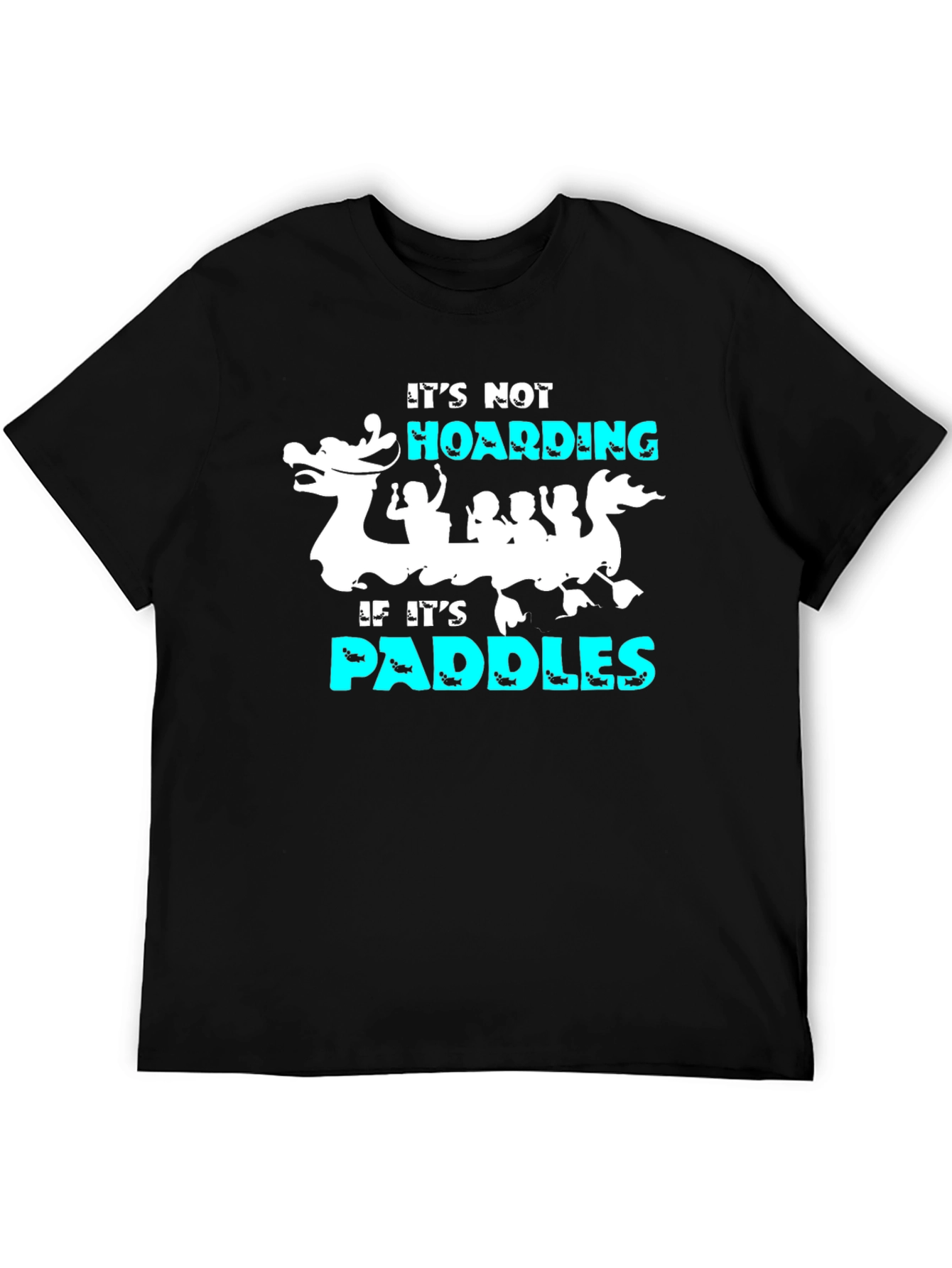 Its Not Hoarding If Its Paddles T-Shirt