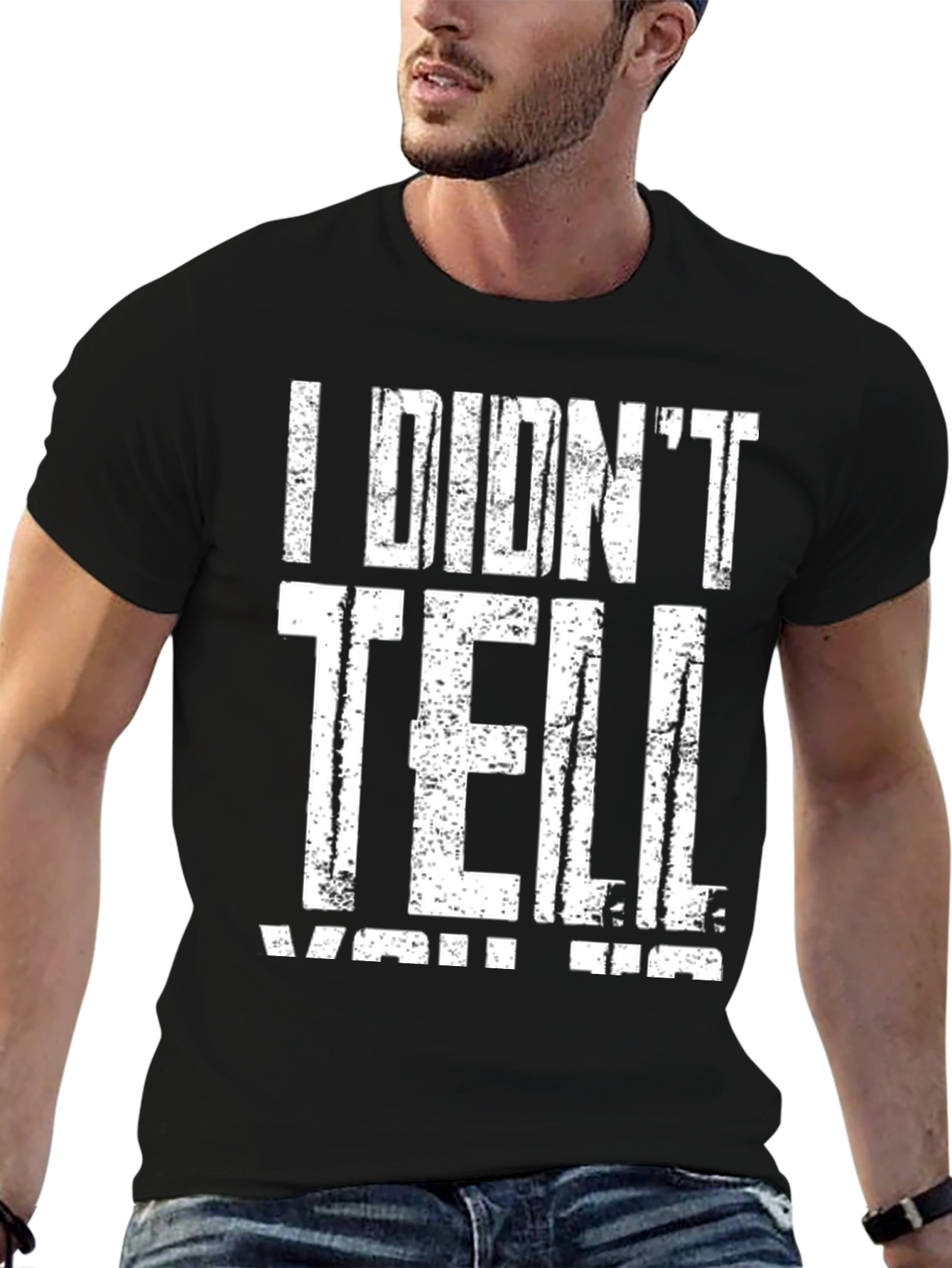 I Didnt Tell You Tee - Graphic Print T-Shirt