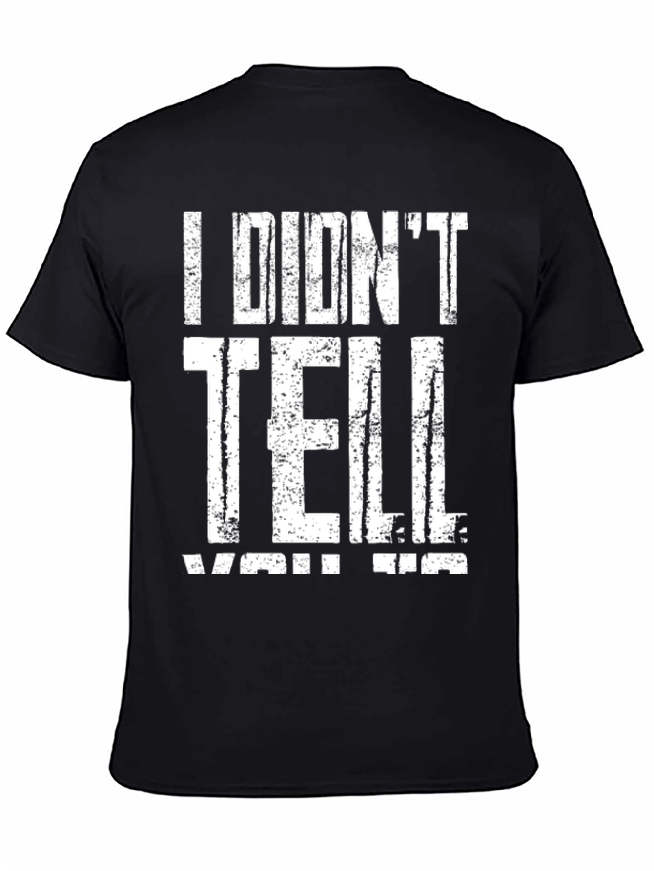 I Didnt Tell You Tee - Graphic Print T-Shirt