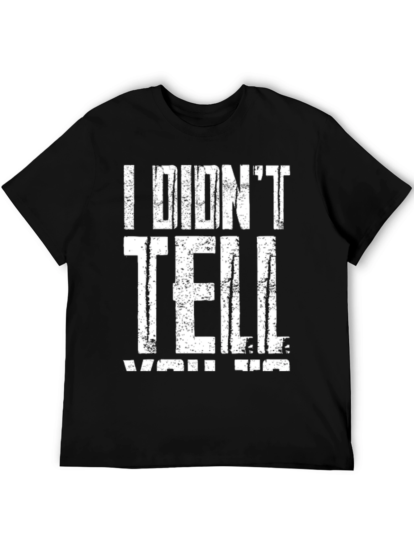 I Didnt Tell You Tee - Graphic Print T-Shirt
