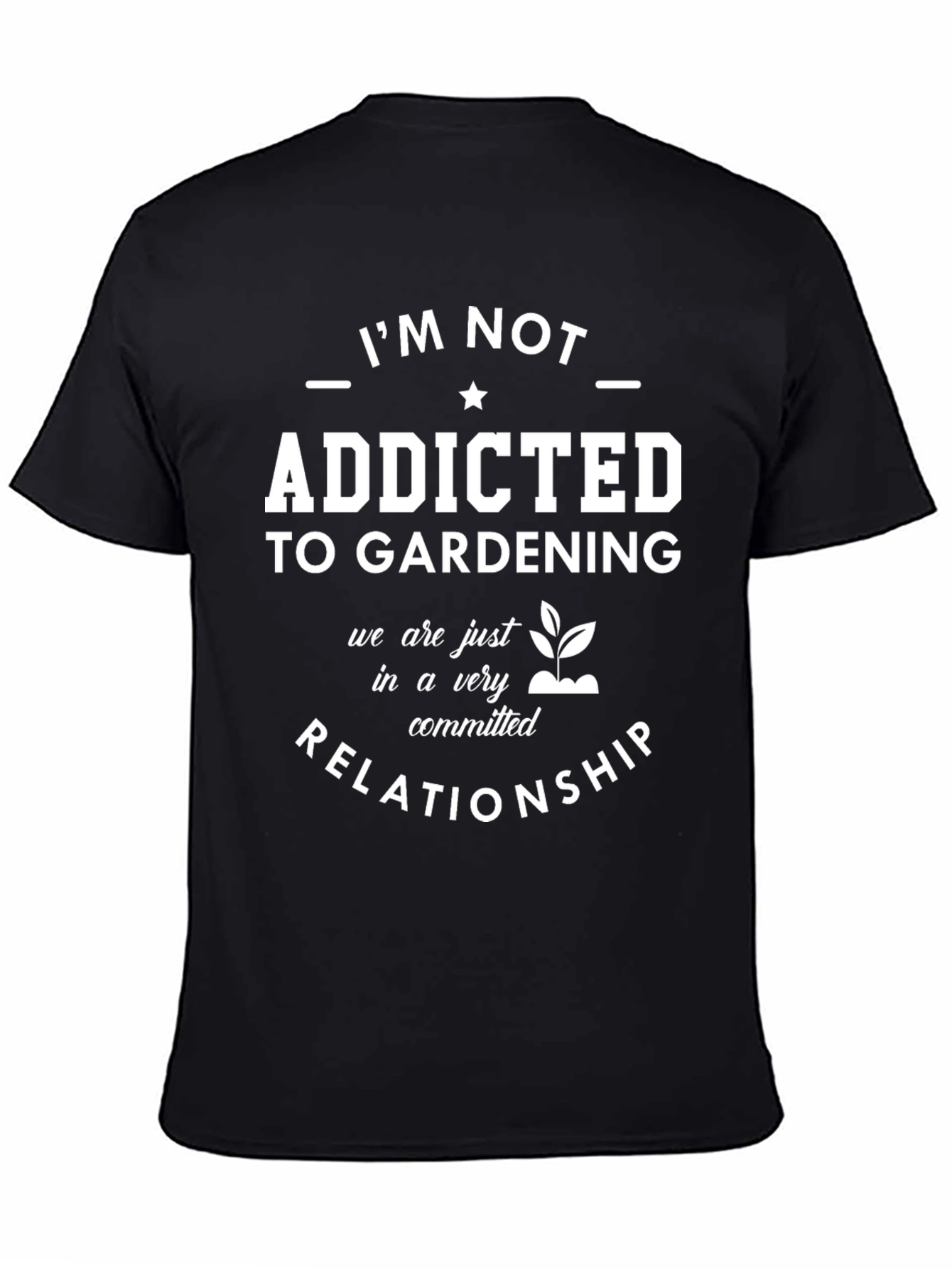 Gardening Addict T-Shirt: Committed Relationship Tee