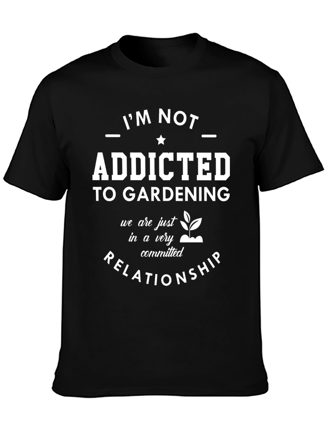 Gardening Addict T-Shirt: Committed Relationship Tee