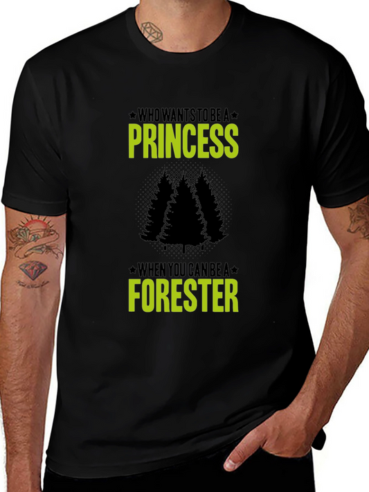 Funny Forester T-Shirt - Who Wants To Be A Princess?