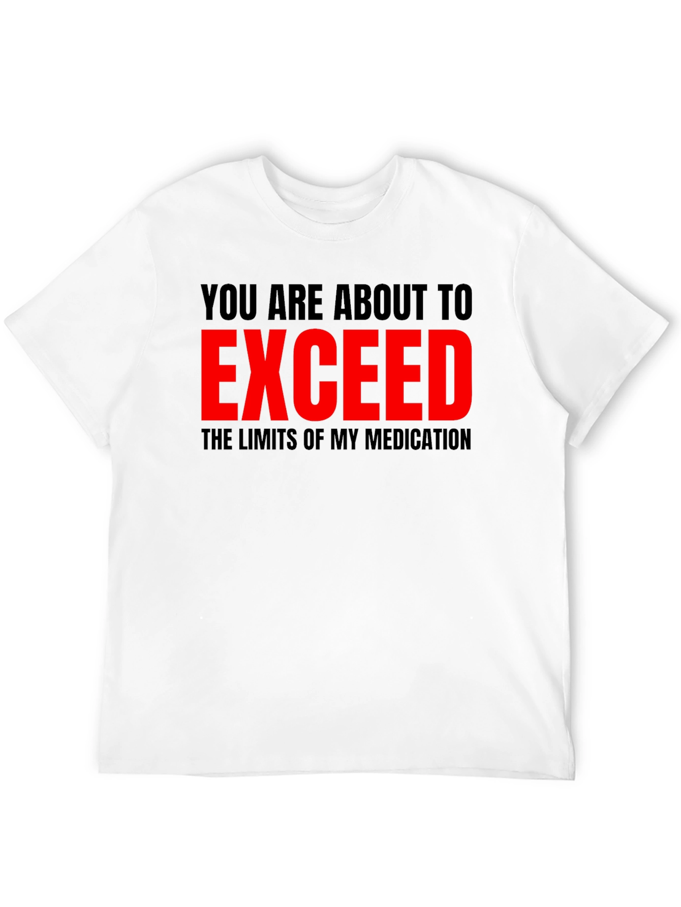 Warning T-Shirt: Exceed Medication Limits - Funny Graphic Tee