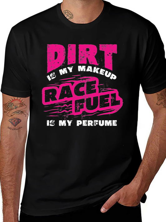 Dirt is my Makeup Race Fuel is my Perfume Black T-Shirt